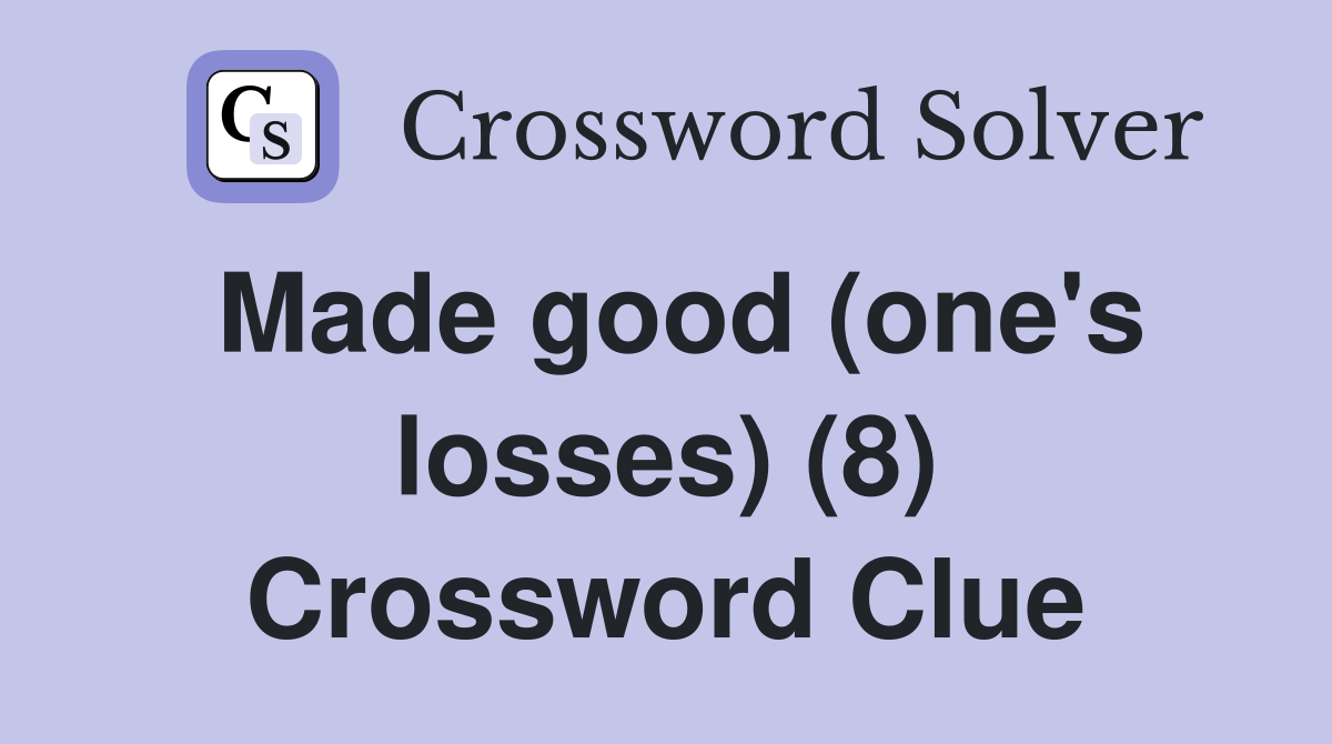 Made good (one's losses) (8) Crossword Clue