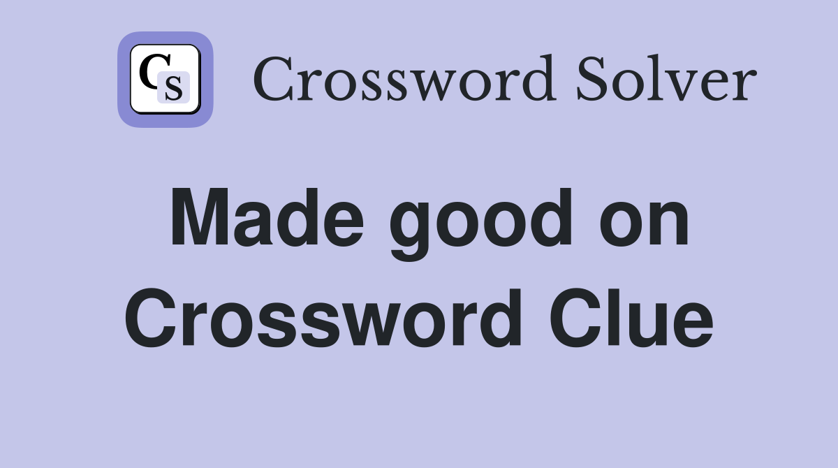 Made good on Crossword Clue