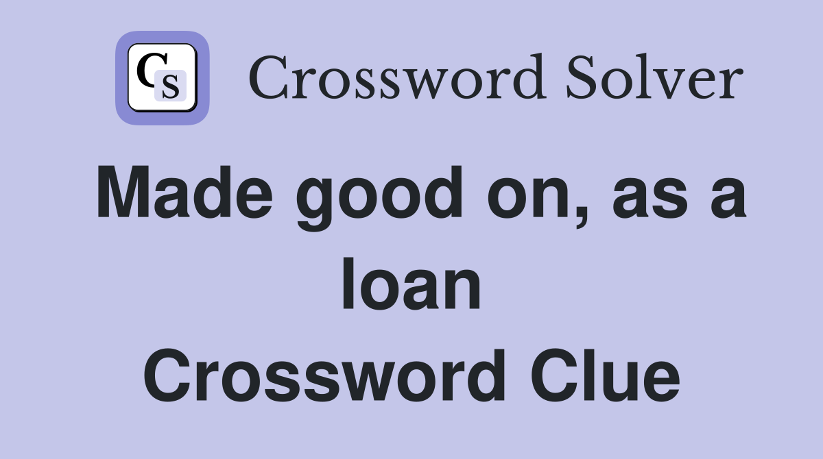 Made good on, as a loan Crossword Clue