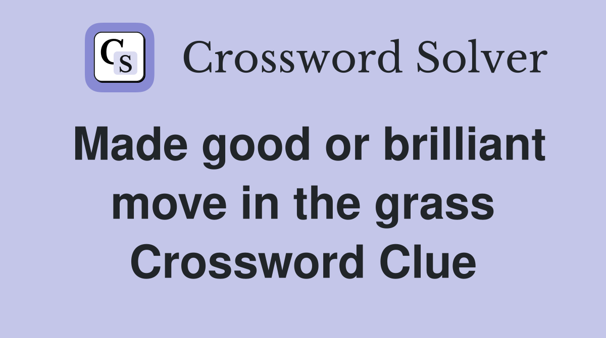 Made good or brilliant move in the grass Crossword Clue