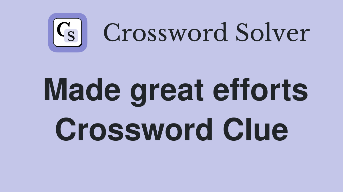 Made great efforts Crossword Clue