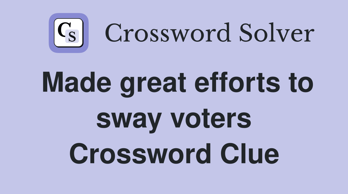 Made great efforts to sway voters Crossword Clue