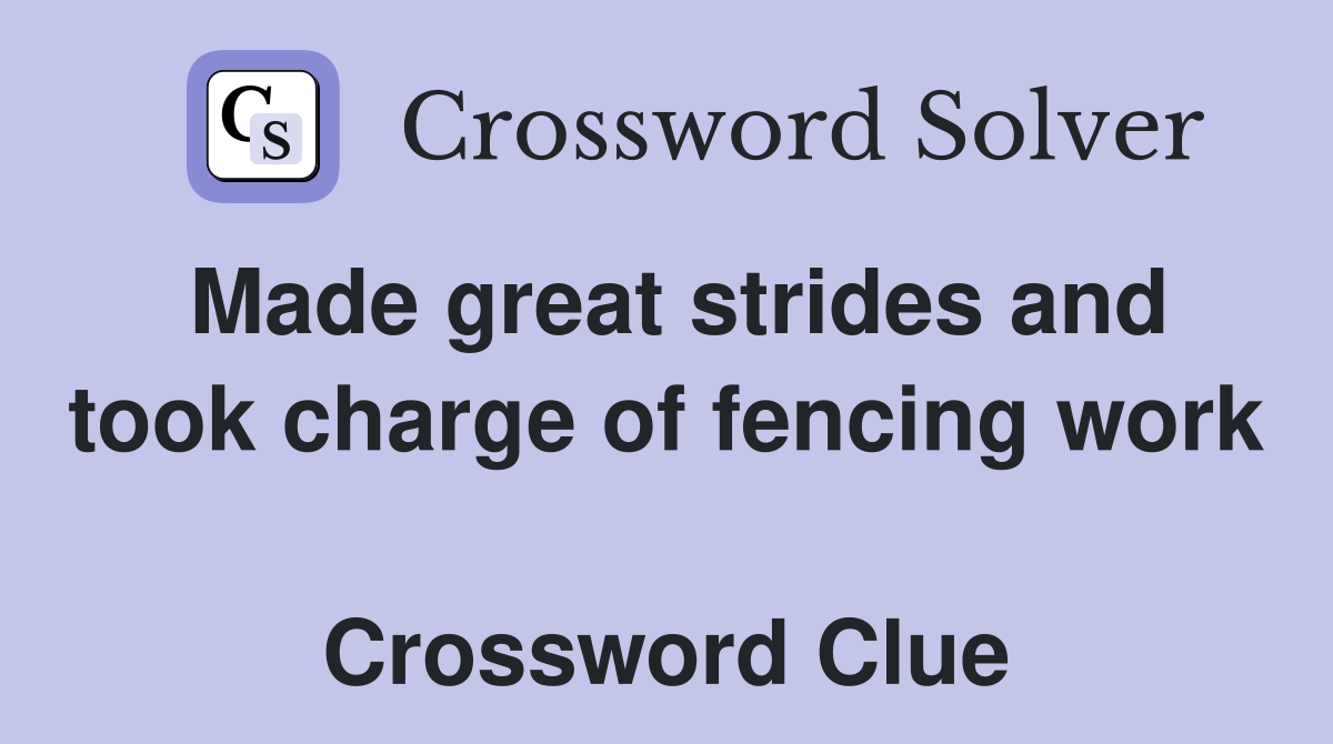 Made great strides and took charge of fencing work  Crossword Clue