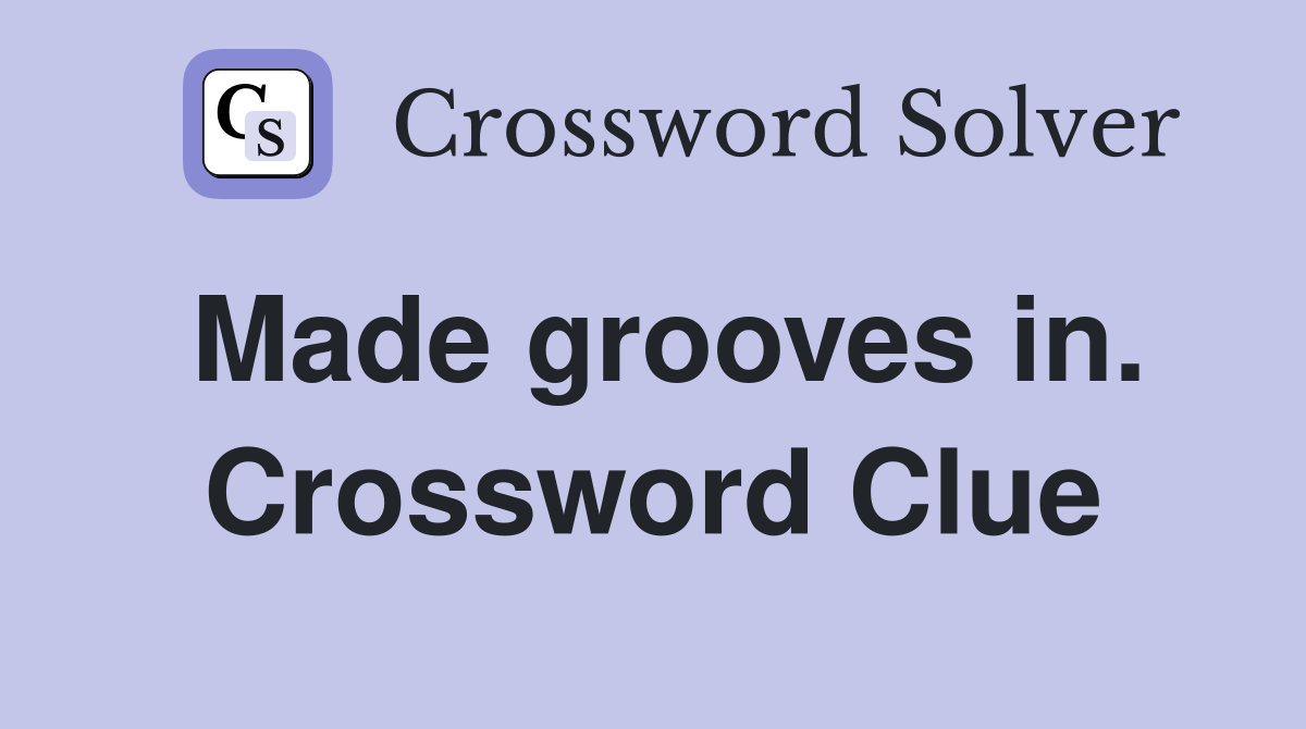 Made grooves in. Crossword Clue