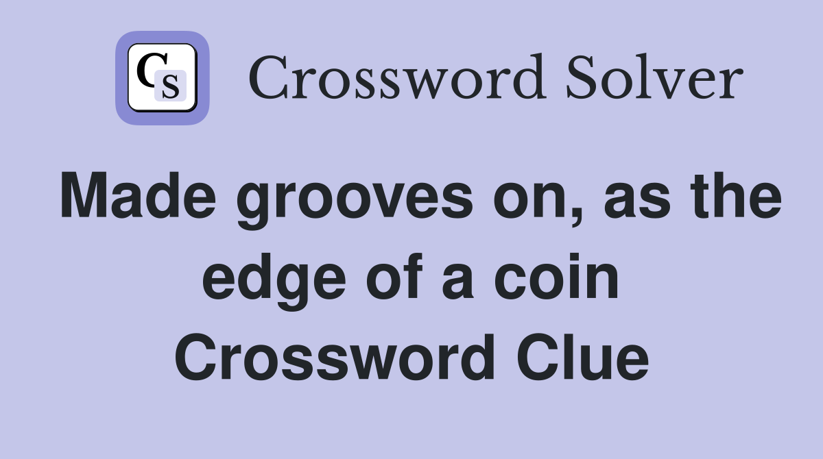 Made grooves on, as the edge of a coin Crossword Clue