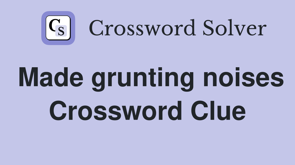 Made grunting noises Crossword Clue