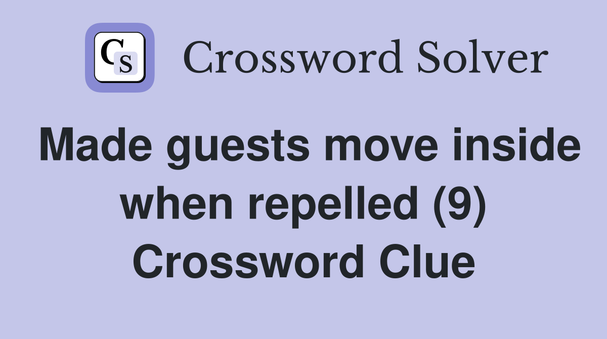 Made guests move inside when repelled (9) Crossword Clue