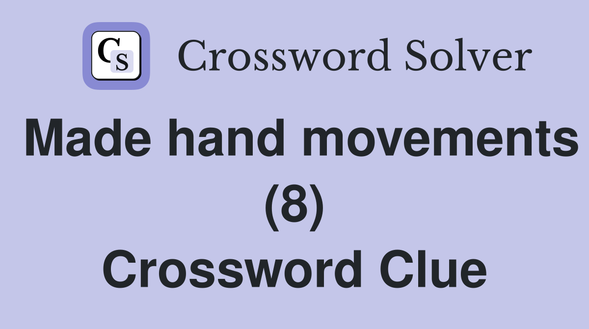Made hand movements (8) Crossword Clue