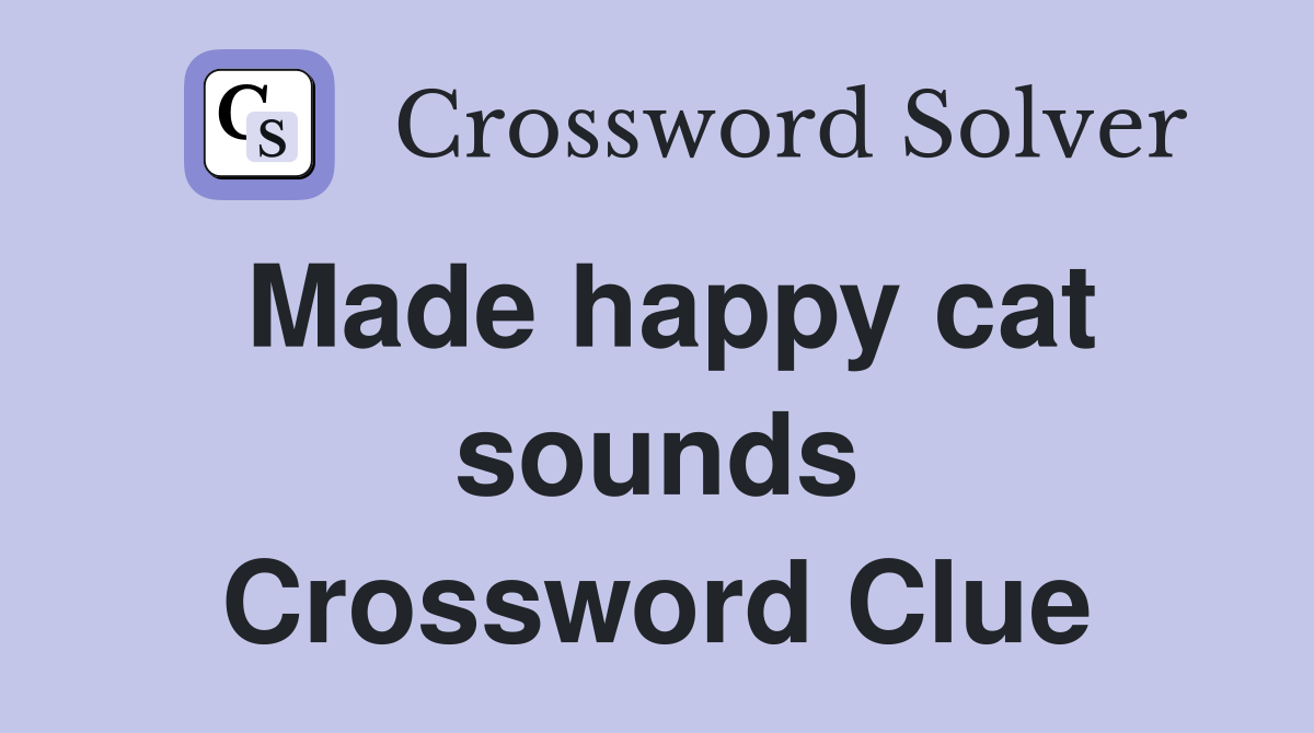 Made happy cat sounds Crossword Clue