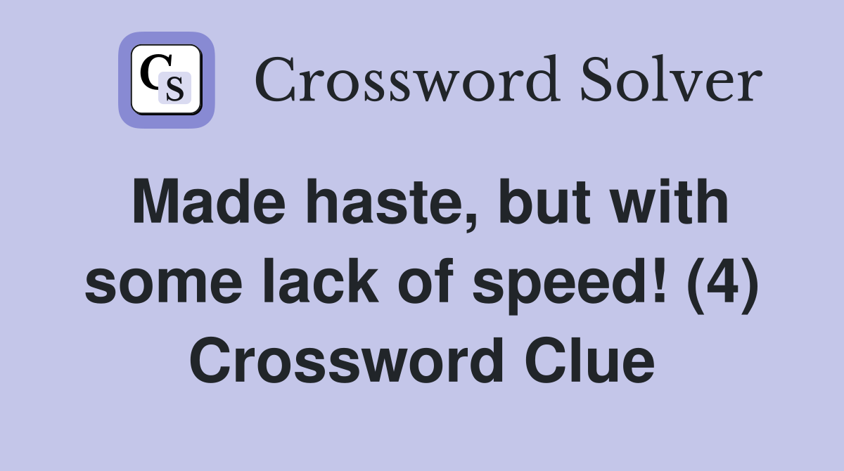 Made haste, but with some lack of speed! (4) Crossword Clue