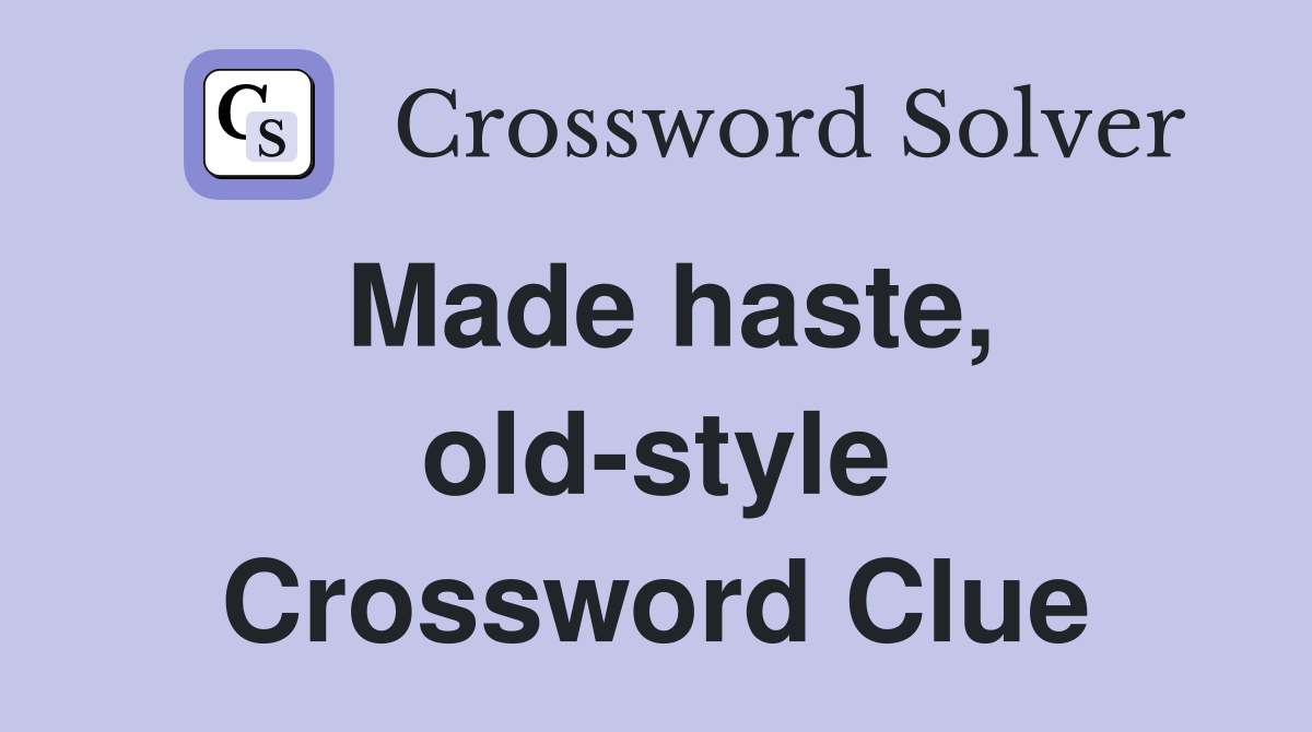 Made haste, old-style Crossword Clue