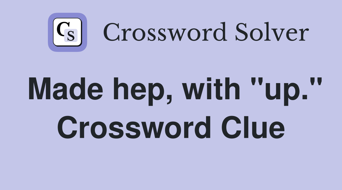 Made hep, with "up." Crossword Clue