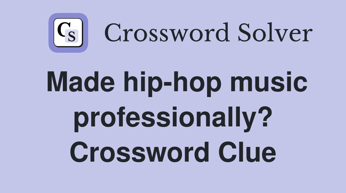Made hip-hop music professionally? Crossword Clue