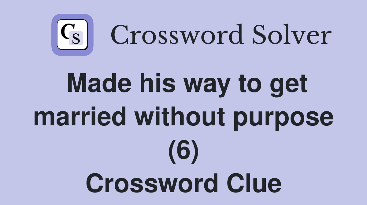 Made his way to get married without purpose (6) Crossword Clue