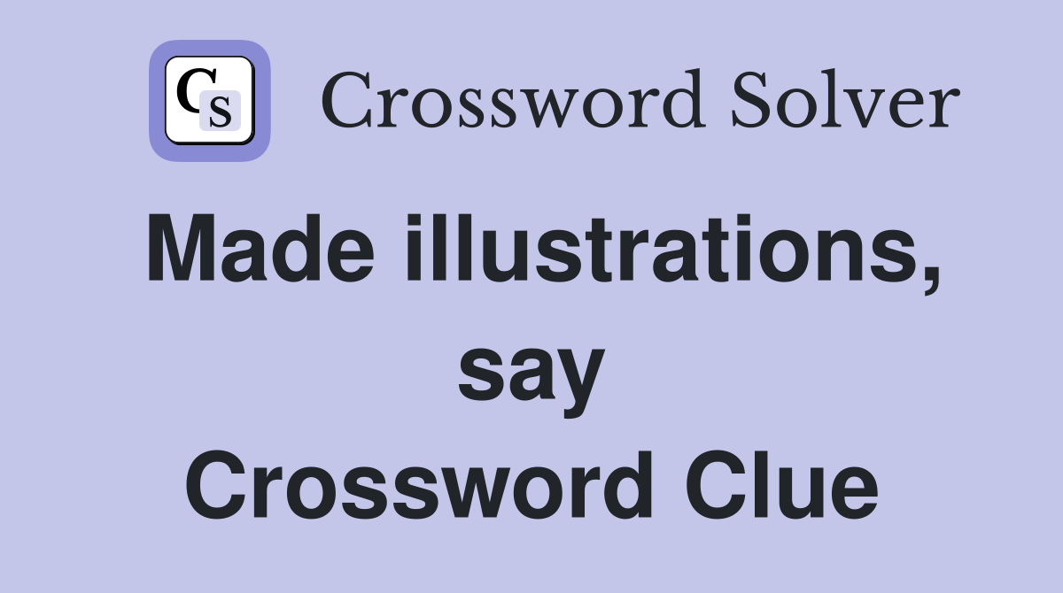 Made illustrations, say Crossword Clue