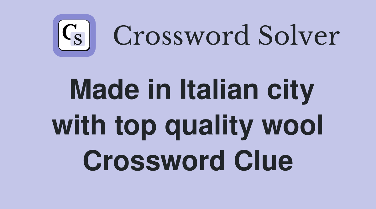 Made in Italian city with top quality wool Crossword Clue