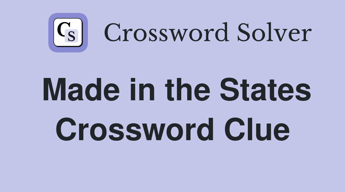 Made in the States Crossword Clue