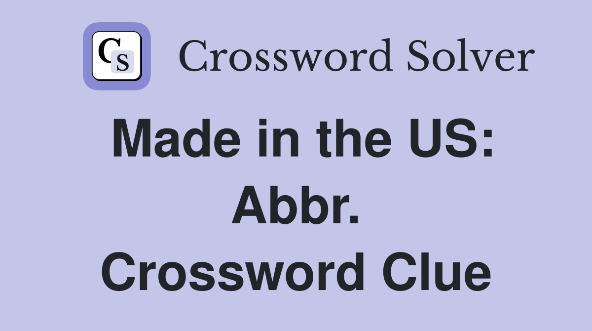 Made in the US: Abbr. Crossword Clue
