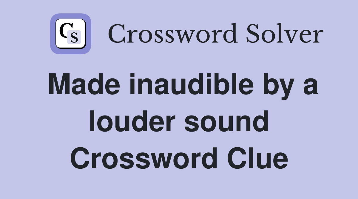 Made inaudible by a louder sound Crossword Clue