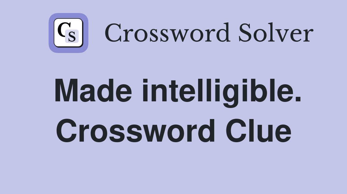 Made intelligible. Crossword Clue