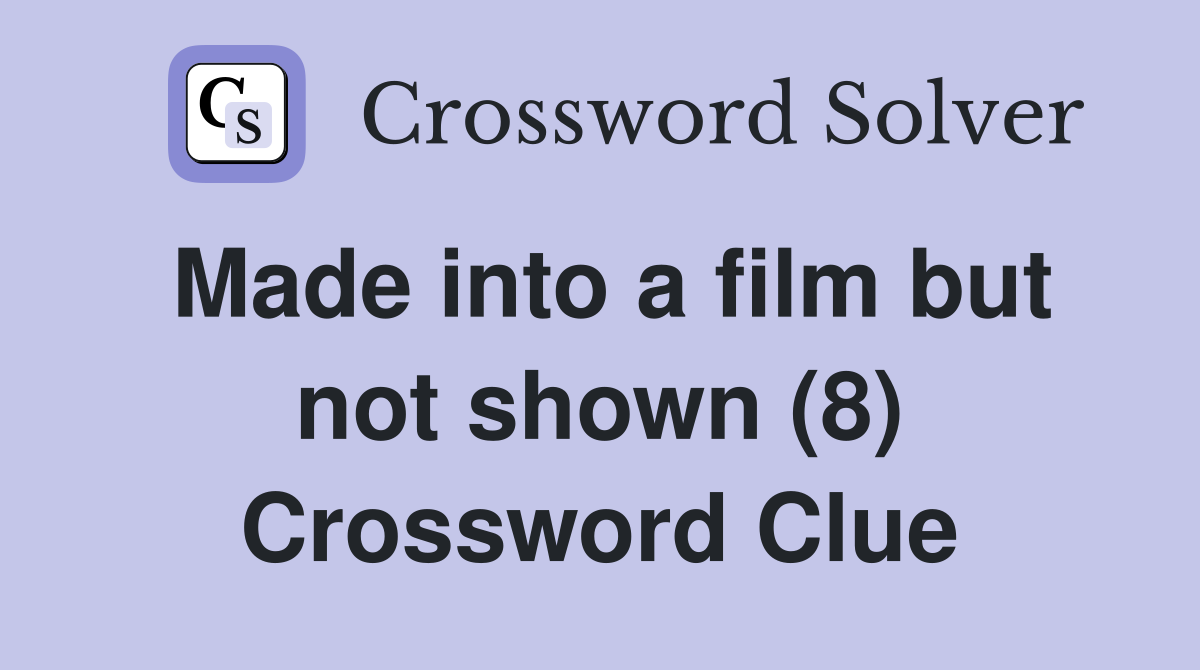 Made into a film but not shown (8) Crossword Clue