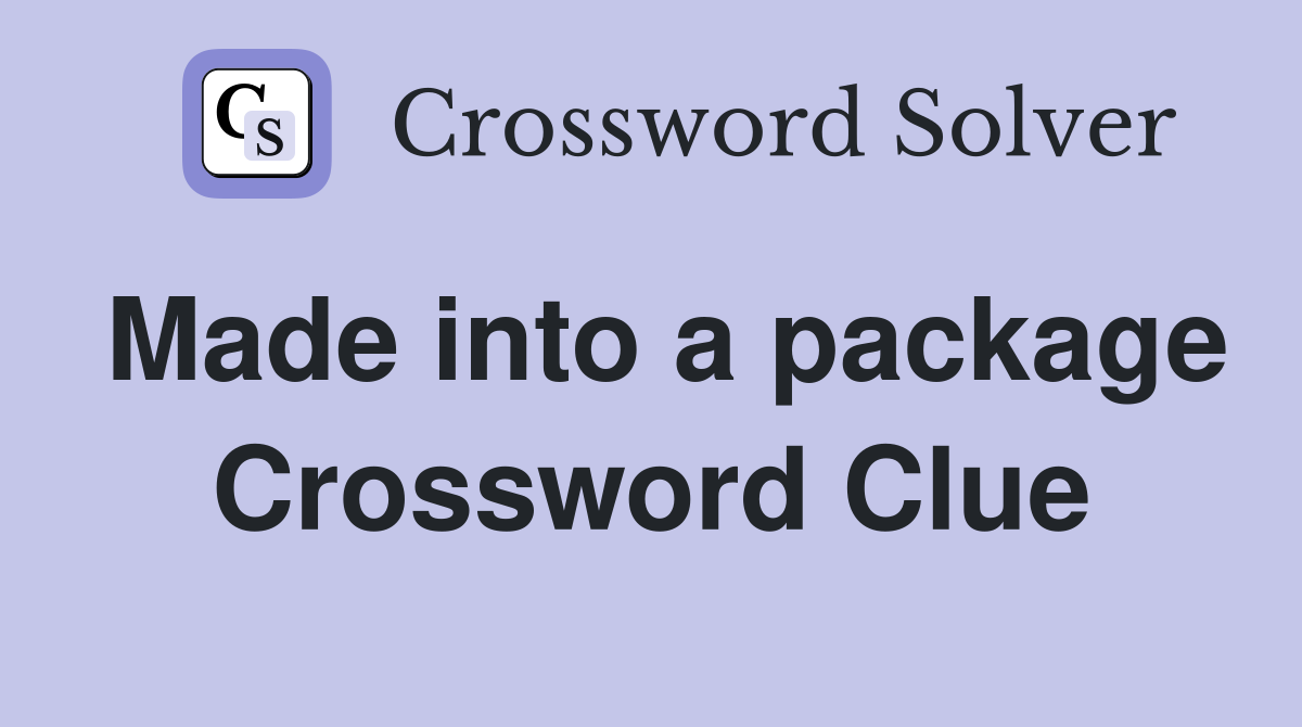 Made into a package Crossword Clue