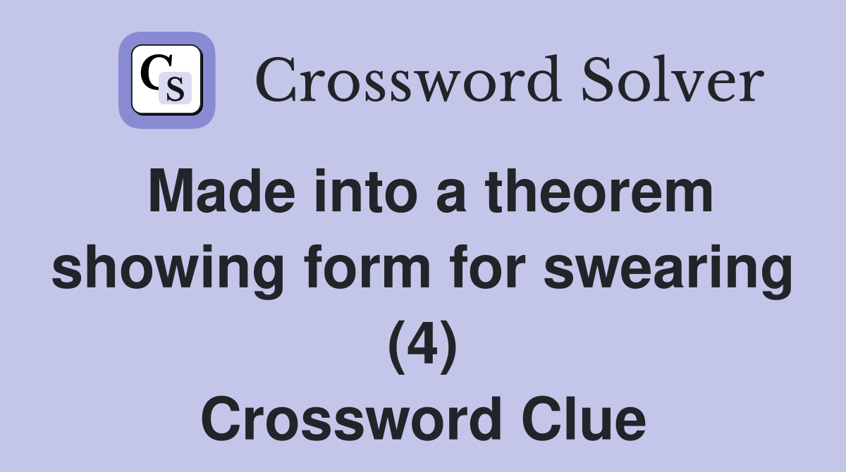 Made into a theorem showing form for swearing (4) Crossword Clue