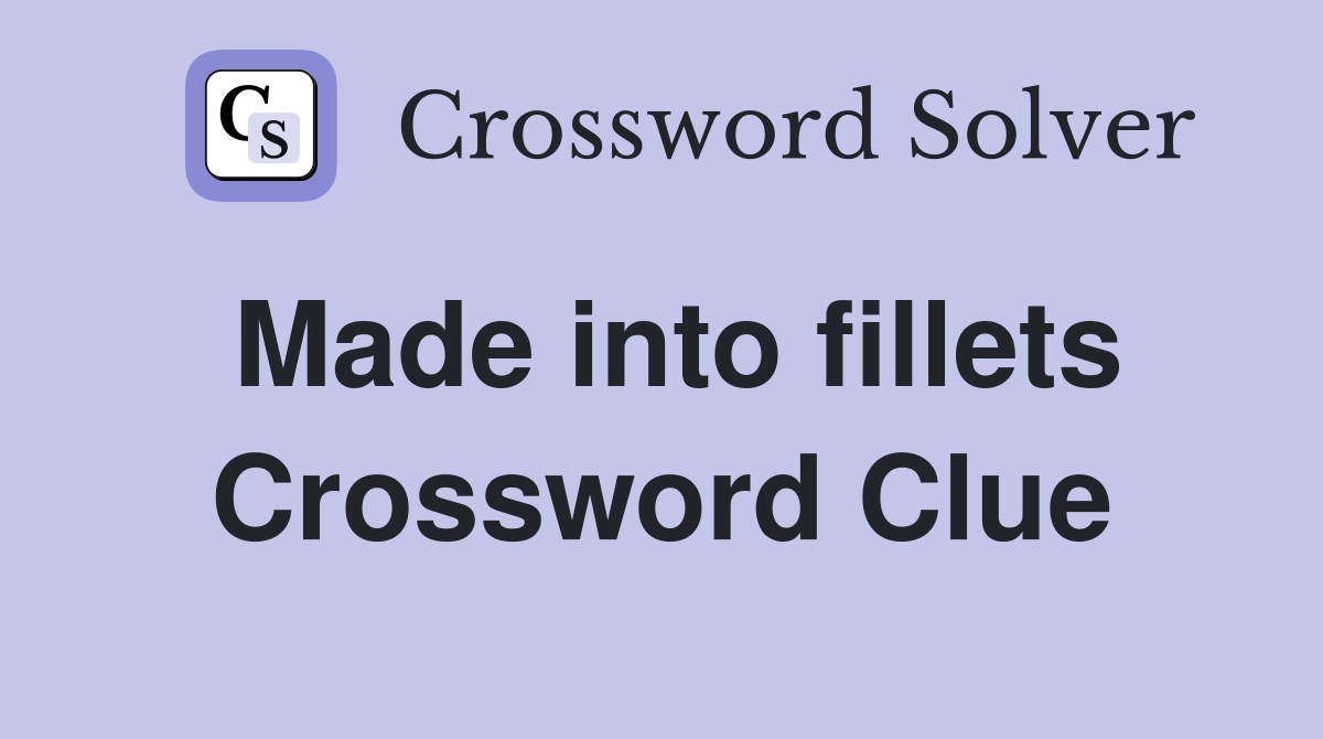 Made into fillets Crossword Clue
