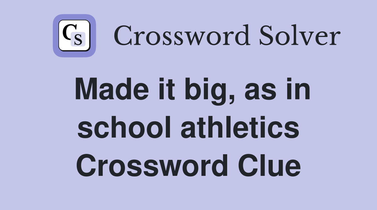 Made it big, as in school athletics Crossword Clue