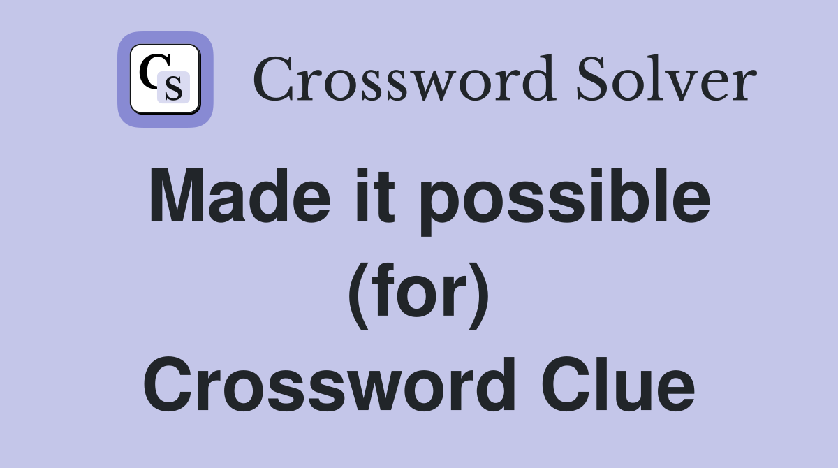Made it possible (for) Crossword Clue