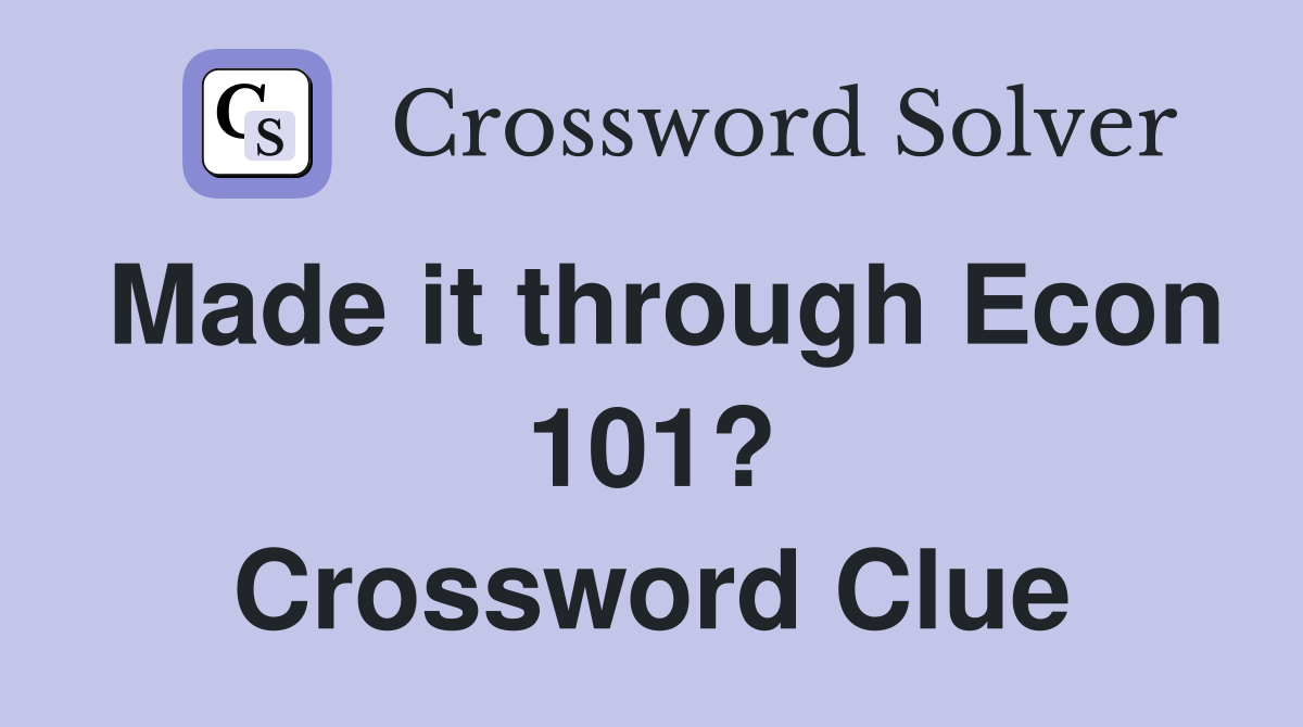 Made it through Econ 101? Crossword Clue