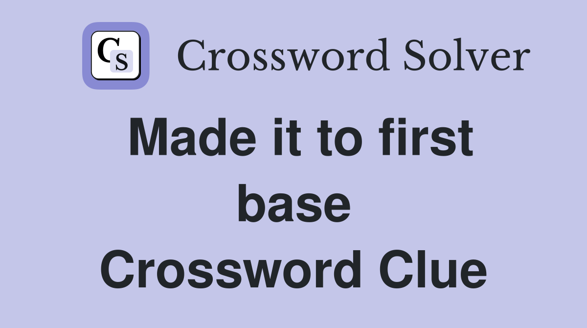 Made it to first base Crossword Clue