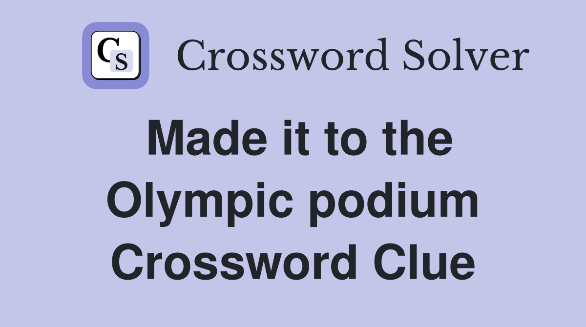 Made it to the Olympic podium Crossword Clue