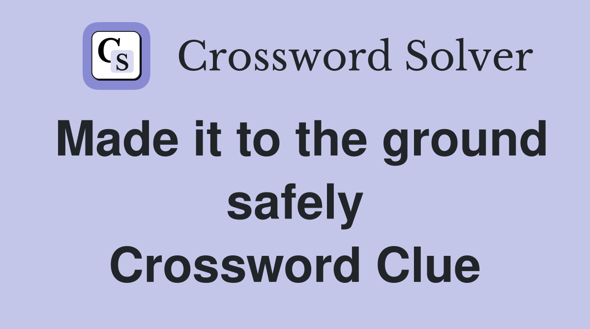 Made it to the ground safely Crossword Clue