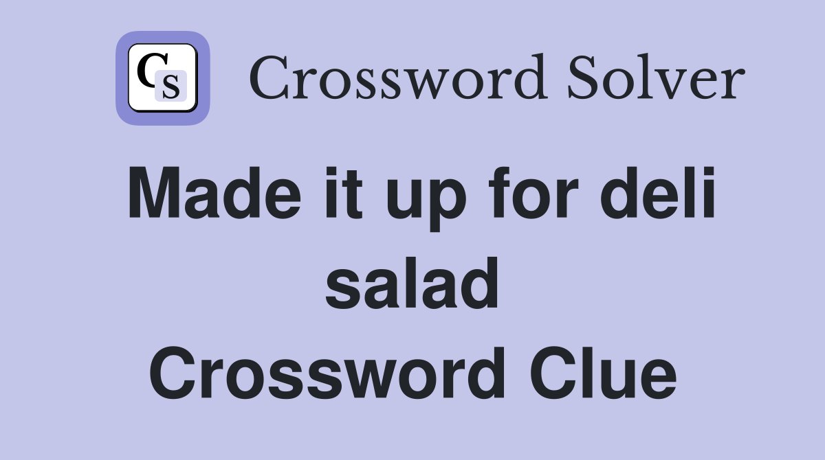 Made it up for deli salad Crossword Clue