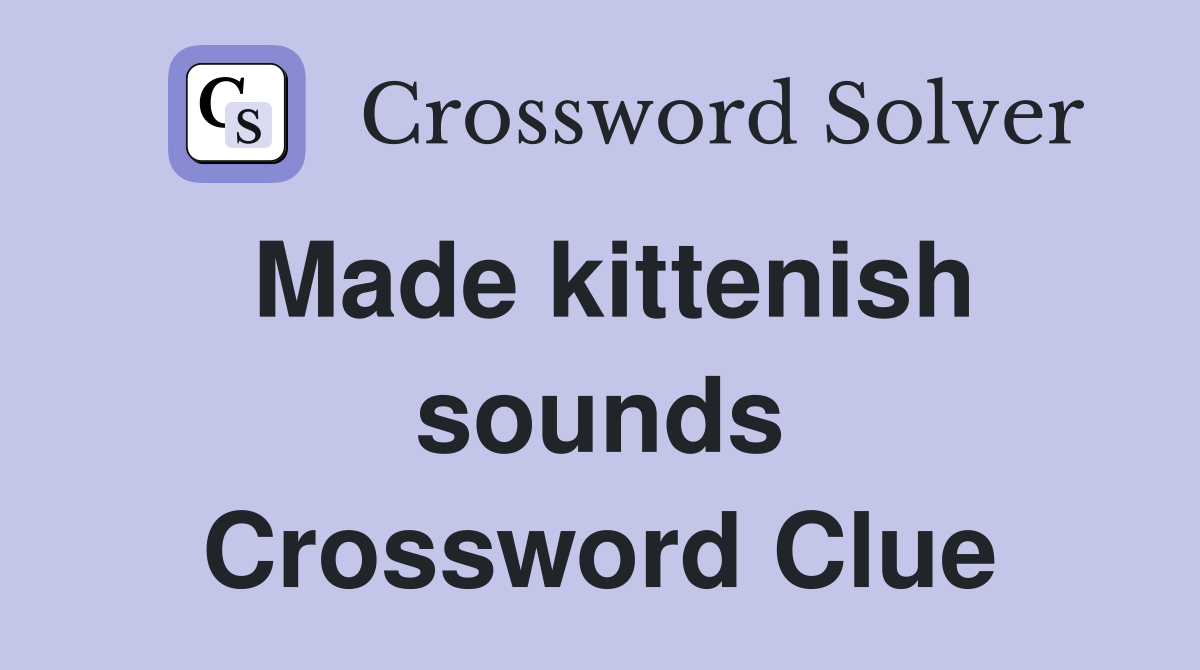 Made kittenish sounds Crossword Clue