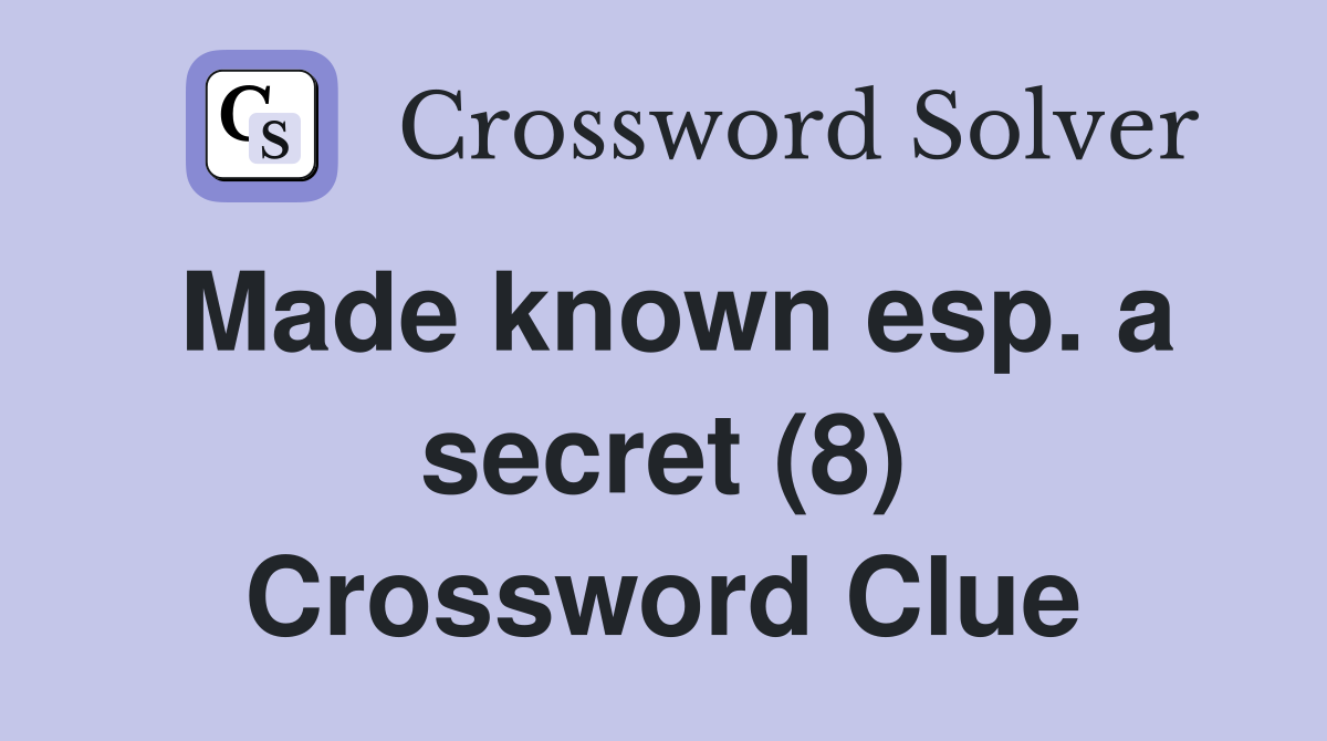 Made known esp. a secret (8) Crossword Clue