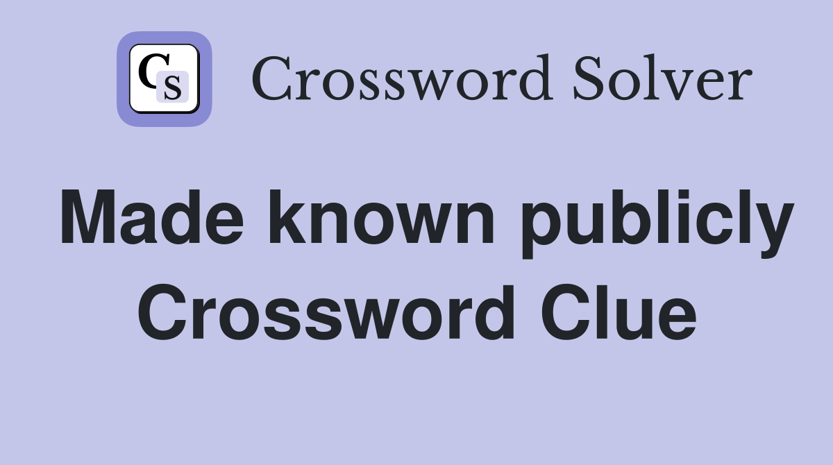 Made known publicly Crossword Clue