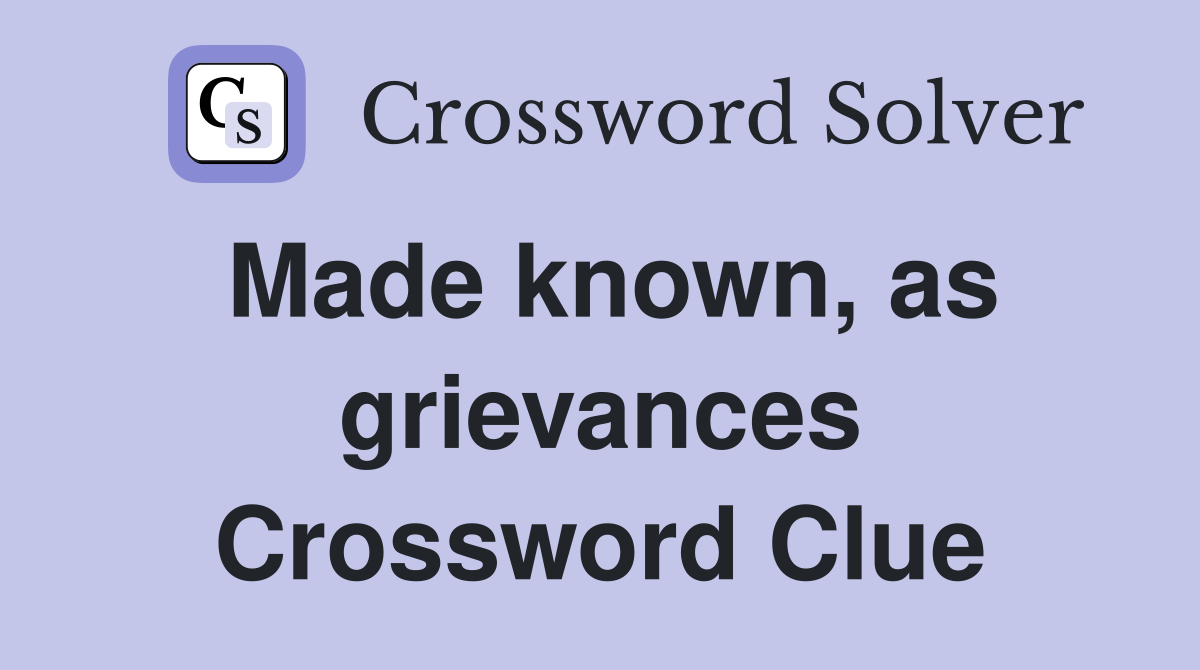 Made known, as grievances Crossword Clue