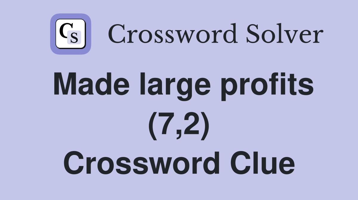 Made large profits (7,2) Crossword Clue