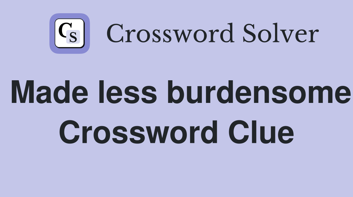 Made less burdensome Crossword Clue