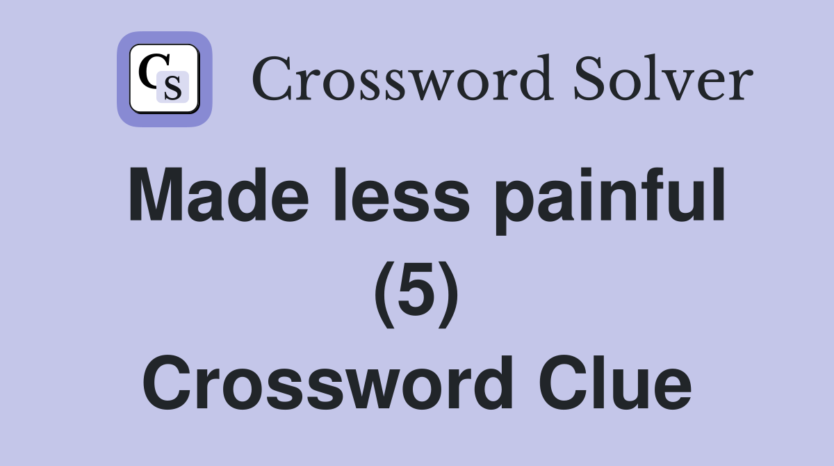 Made less painful (5) Crossword Clue