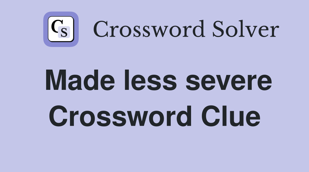 Made less severe Crossword Clue
