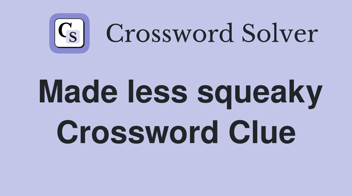 Made less squeaky Crossword Clue
