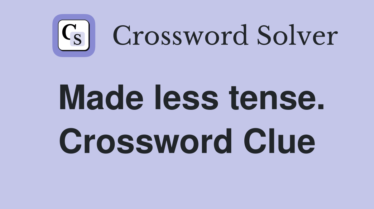 Made less tense. Crossword Clue