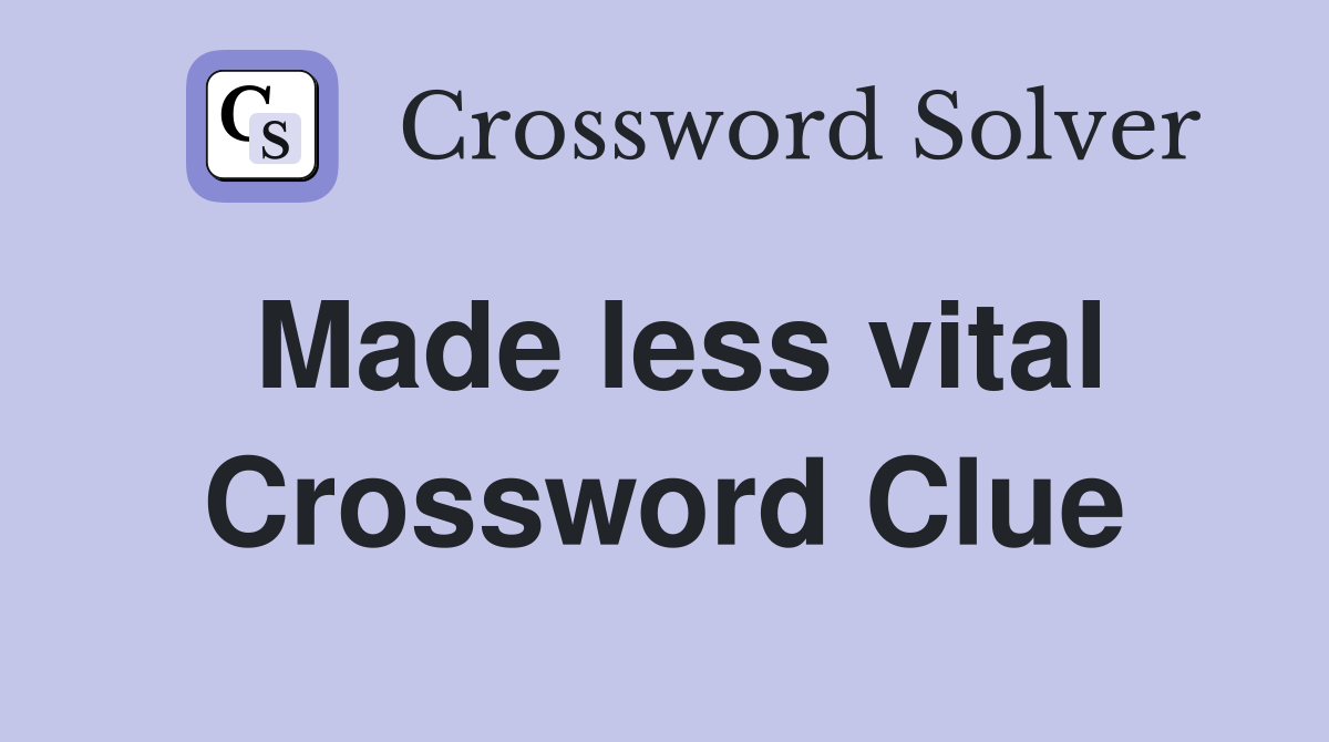 Made less vital Crossword Clue