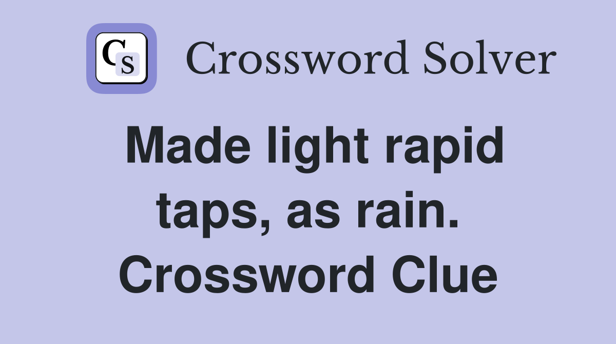 Made light rapid taps, as rain. Crossword Clue