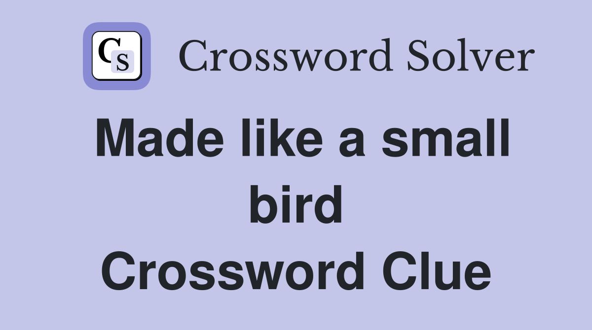 Made like a small bird Crossword Clue