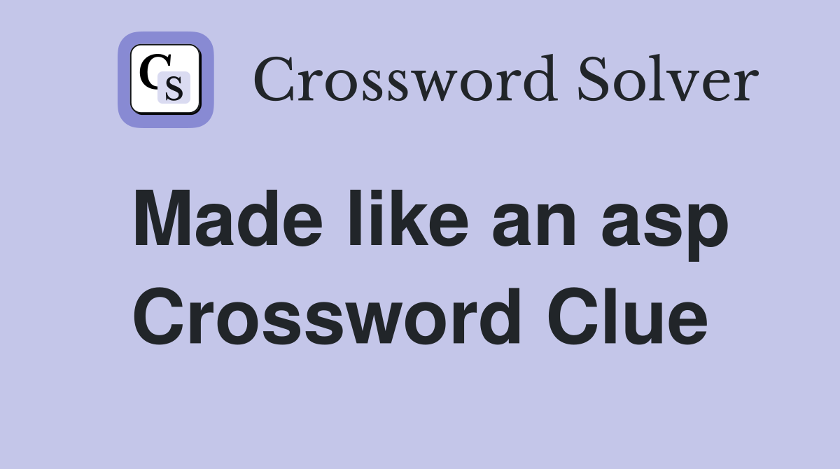 Made like an asp Crossword Clue