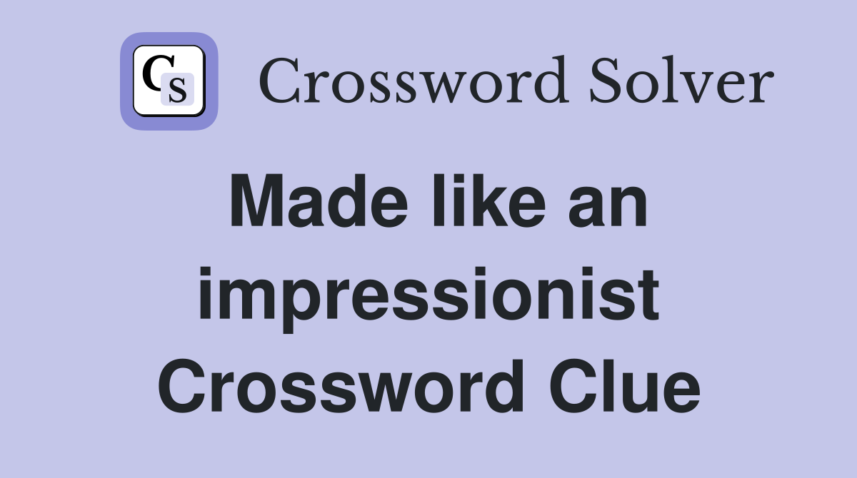 Made like an impressionist Crossword Clue